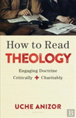 Bertrand.pt - How To Read Theology Â€“ Engaging Doctrine Critically And Charitably