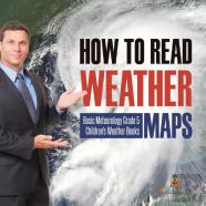 How To Read Weather Maps | Basic Meteorology Grade 5 | Children'S Weather Books