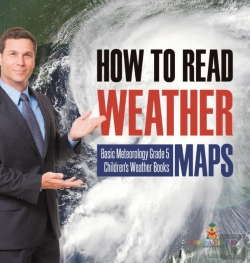 Bertrand.pt - How To Read Weather Maps | Basic Meteorology Grade 5 | Children'S Weather Books