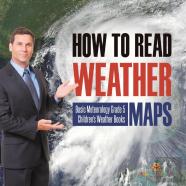 How To Read Weather Maps | Basic Meteorology Grade 5 | Children'S Weather Books