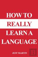 How To Really Learn A Language