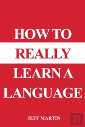 How To Really Learn A Language