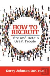 How To Recruit, Hire And Retain Great People