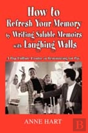 How To Refresh Your Memory By Writing Salable Memoirs With Laughing Walls