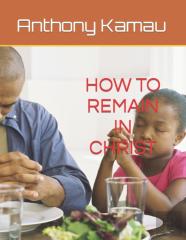 How To Remain In Christ - Unabridged