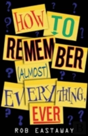 How To Remember (Almost) Everything, Ever!