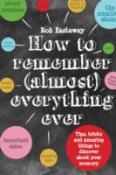 How To Remember (Almost) Everything, Ever!