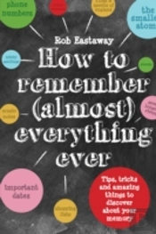 How To Remember (Almost) Everything, Ever!