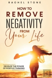 How To Remove Negativity From Your Life: