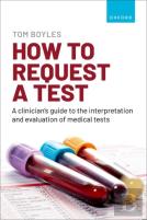 How To Request A Test: A Clinician'S Guide To The Interpretation And Evaluation Of Medical Tests