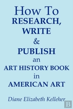 Bertrand.pt - How To Research, Write And Publish An Art History Book In American Art