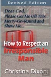 How To Respect An Irresponsible Man - Revised Edition