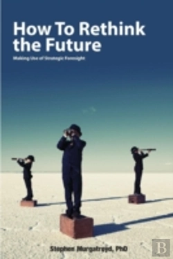 Bertrand.pt - How To Rethink The Future: Making Use Of Strategic Foresight