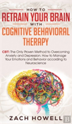 Bertrand.pt - How To Retrain Your Brain With Cognitive Behavioral Therapy