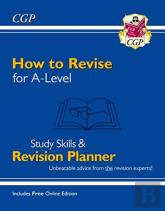 How To Revise For A-Level: Study Skills & Planner - From Cgp, The Revision Experts (Inc Videos)