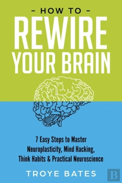Bertrand.pt - How To Rewire Your Brain: 7 Easy Steps T