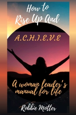 Bertrand.pt - How To Rise Up And A.C.H.I.E.V.E; A Woman Leaders Manual For Life