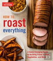 How To Roast Everything