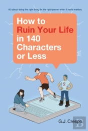 How To Ruin Your Life In 140  Characters