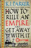 How To Rule An Empire And Get Away With It