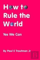 How To Rule The World