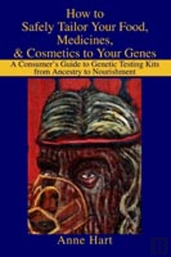 Bertrand.pt - How To Safely Tailor Your Food, Medicines, & Cosmetics To Your Genes:A Consumer'S Guide To Genetic Testing Kits From Ancestry To Nourishment