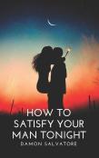 How To Satisfy Your Man Tonight