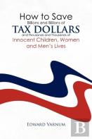 How To Save Billions And Billions Of Tax Dollars And Thousands And Thousands Of Innocent Children, Women And Men'S Lives