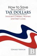 How To Save Billions And Billions Of Tax Dollars And Thousands And Thousands Of Innocent Children, Women And Men'S Lives