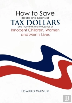 Bertrand.pt - How To Save Billions And Billions Of Tax Dollars And Thousands And Thousands Of Innocent Children, Women And Men'S Lives