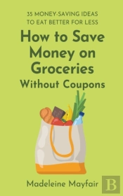 How To Save Money On Groceries Without Coupons