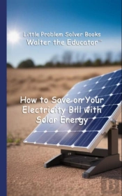 How To Save On Your Electricity Bill With Solar Energy