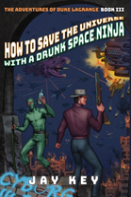 How To Save The Universe With A Drunk Space Ninja