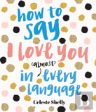 How To Say I Love You In (Almost) Every Language