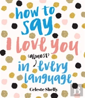 How To Say I Love You In (Almost) Every Language