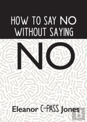 How To Say No Without Saying No
