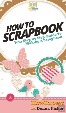 Bertrand.pt - How To Scrapbook: Your Step By Step Guid