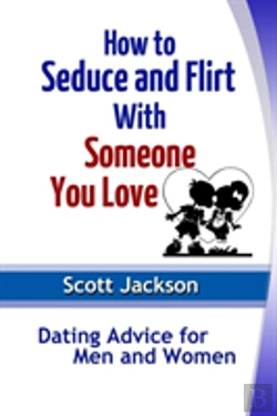 Bertrand.pt - How To Seduce And Flirt With Someone You Love: Dating Advice For Men And Women