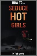 How To Seduce Hot Girls