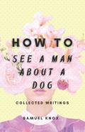 How To See A Man About A Dog