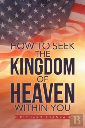 How To Seek The Kingdom Of Heaven Within You