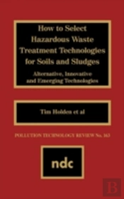 How To Select Hazardous Waste Treatment Technologies For Soils And Sludges
