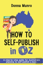 How To Self-Publish In Oz : A Step-By-St