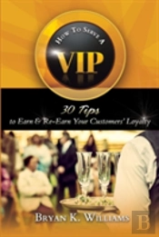 How To Serve A Vip: 30 Tips To Earn & Re-Earn Your Customers' Loyalty