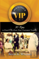 How To Serve A Vip: 30 Tips To Earn & Re-Earn Your Customers' Loyalty