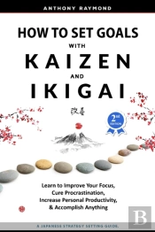 How To Set Goals With Kaizen And Ikigai