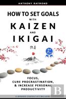 How To Set Goals With Kaizen & Ikigai