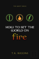 How To Set The World On Fire