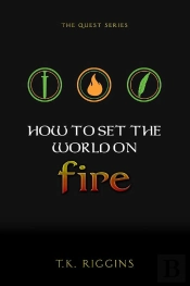 How To Set The World On Fire