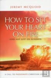 How To Set Your Heart On Fire